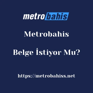 Metrobahis Belge İstiyor Mu?