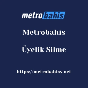 Metrobahis Üyelik Silme
