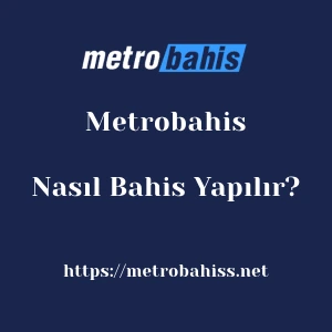 Metrobahis'da Nasıl Bahis Yapılır?
